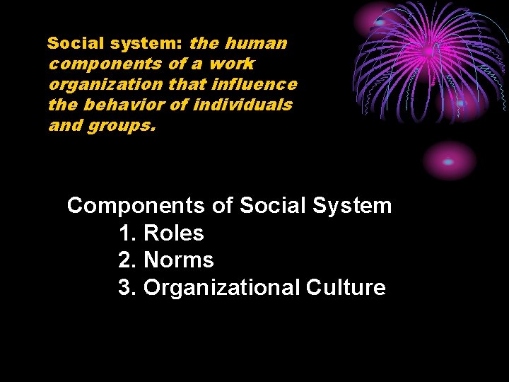 Social system: the human components of a work organization that influence the behavior of