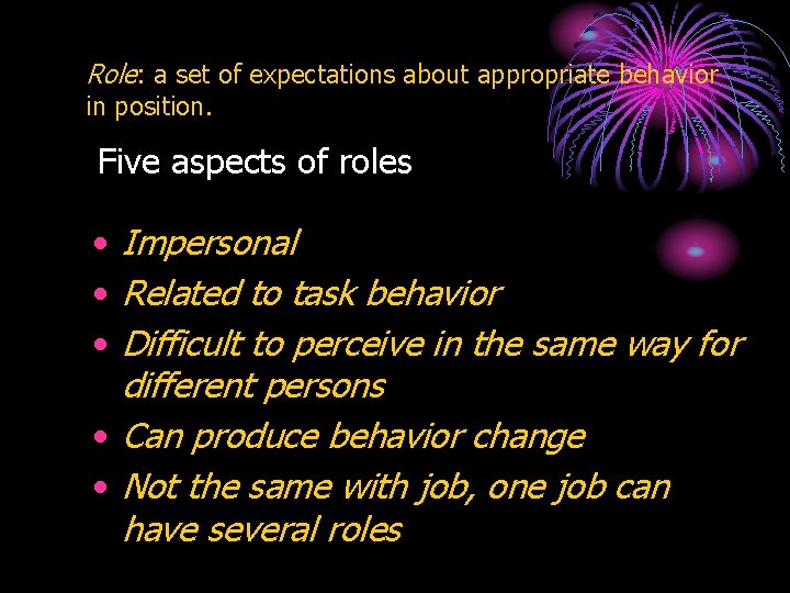 Role: a set of expectations about appropriate behavior in position. Five aspects of roles