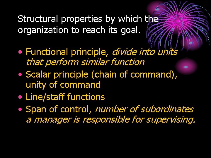 Structural properties by which the organization to reach its goal. • Functional principle, divide