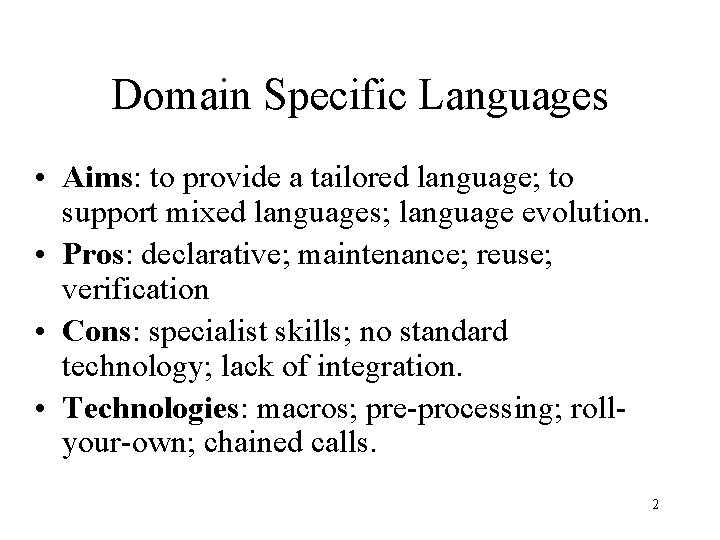 Domain Specific Languages • Aims: to provide a tailored language; to support mixed languages; Domain Specific Languages • Aims: to provide a tailored language; to support mixed languages;
