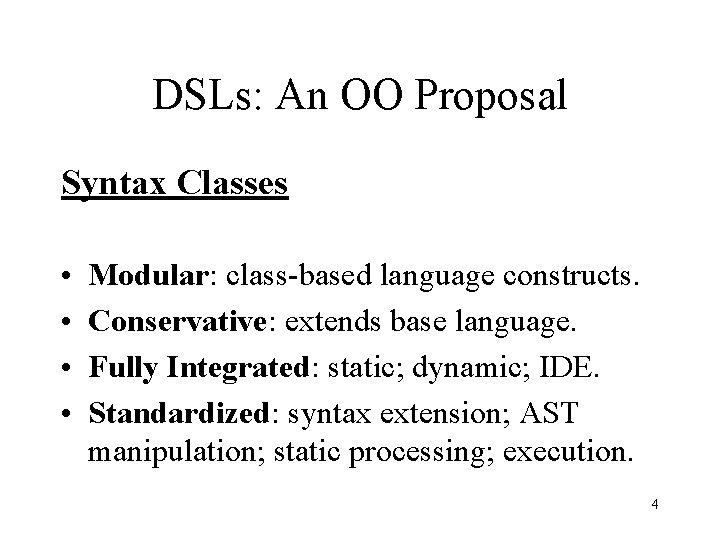DSLs: An OO Proposal Syntax Classes • • Modular: class-based language constructs. Conservative: extends DSLs: An OO Proposal Syntax Classes • • Modular: class-based language constructs. Conservative: extends