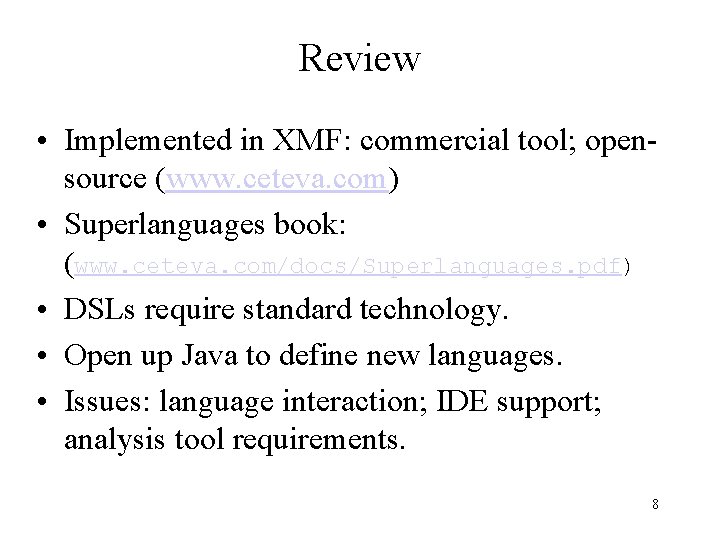 Review • Implemented in XMF: commercial tool; opensource (www. ceteva. com) • Superlanguages book: Review • Implemented in XMF: commercial tool; opensource (www. ceteva. com) • Superlanguages book: