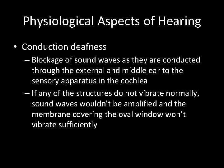 Physiological Aspects of Hearing • Conduction deafness – Blockage of sound waves as they