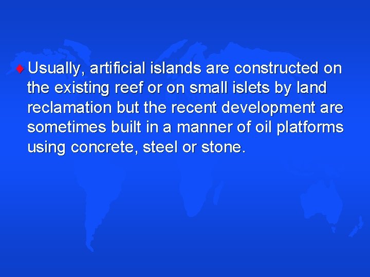  Usually, artificial islands are constructed on the existing reef or on small islets