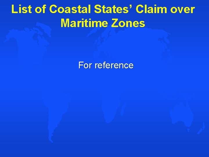 List of Coastal States’ Claim over Maritime Zones For reference 