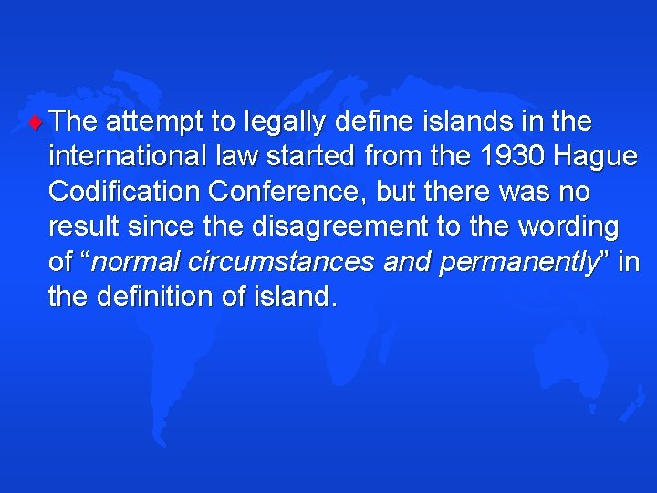  The attempt to legally define islands in the international law started from the