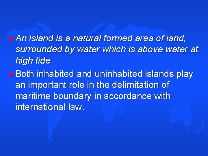  An island is a natural formed area of land, surrounded by water which