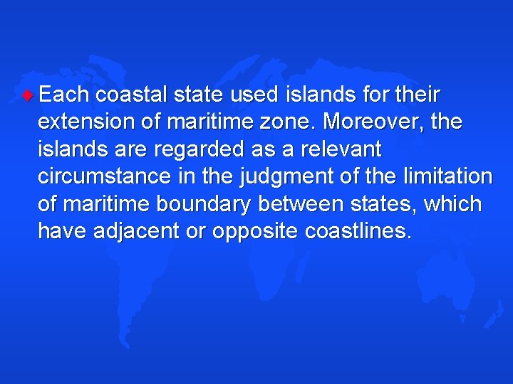  Each coastal state used islands for their extension of maritime zone. Moreover, the