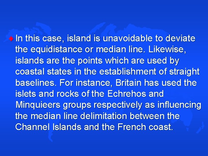  In this case, island is unavoidable to deviate the equidistance or median line.