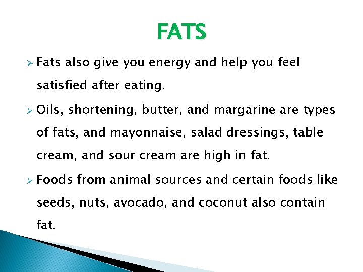 FATS Ø Fats also give you energy and help you feel satisfied after eating.