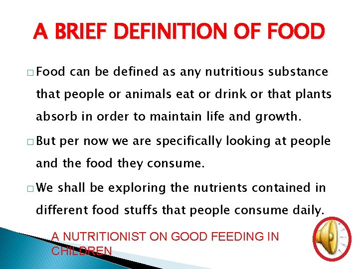 A BRIEF DEFINITION OF FOOD � Food can be defined as any nutritious substance