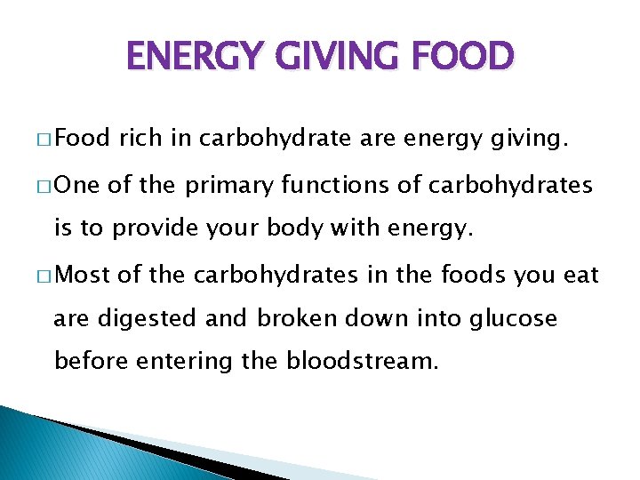 ENERGY GIVING FOOD � Food � One rich in carbohydrate are energy giving. of