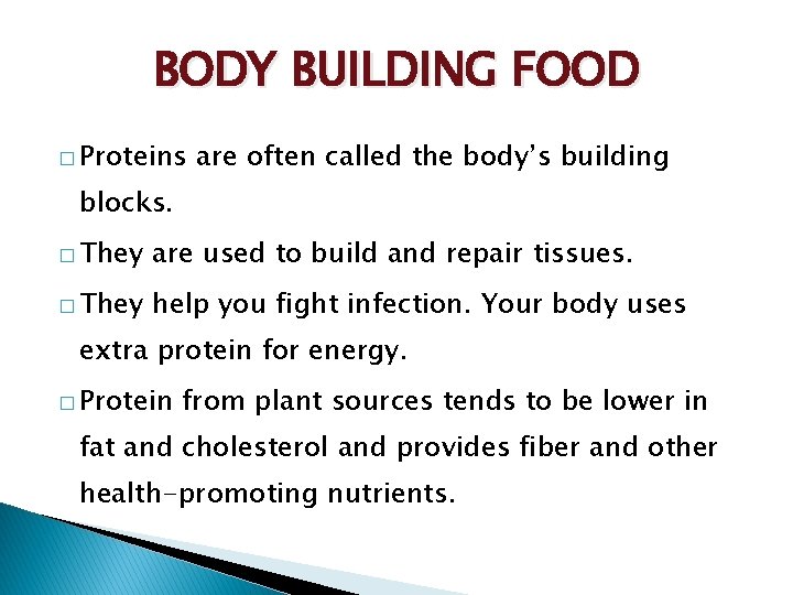 BODY BUILDING FOOD � Proteins are often called the body’s building blocks. � They