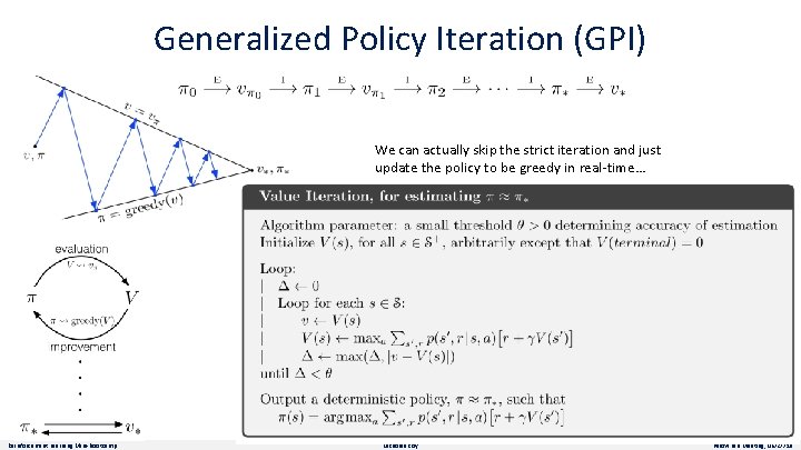 Generalized Policy Iteration (GPI) We can actually skip the strict iteration and just update