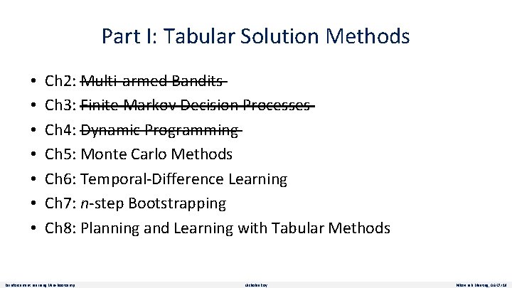 Part I: Tabular Solution Methods • • Ch 2: Multi-armed Bandits Ch 3: Finite