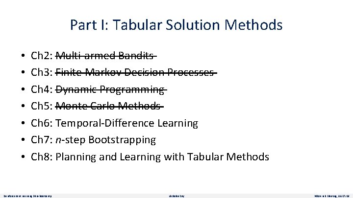 Part I: Tabular Solution Methods • • Ch 2: Multi-armed Bandits Ch 3: Finite