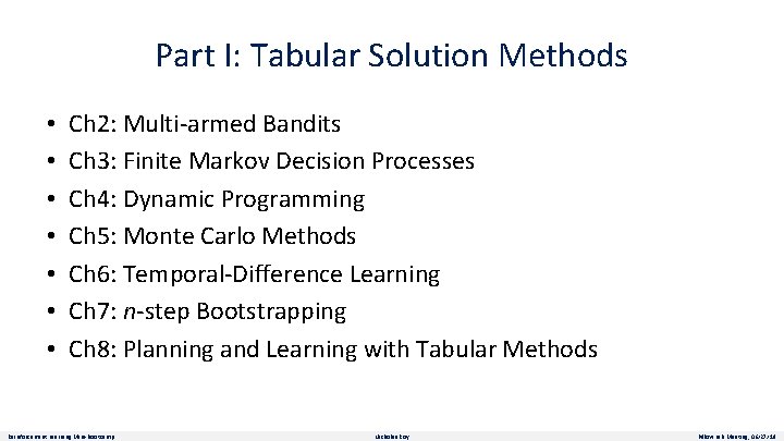 Part I: Tabular Solution Methods • • Ch 2: Multi-armed Bandits Ch 3: Finite