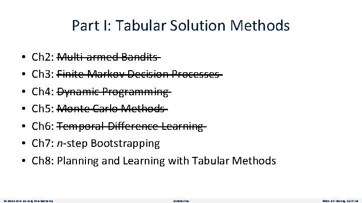Part I: Tabular Solution Methods • • Ch 2: Multi-armed Bandits Ch 3: Finite