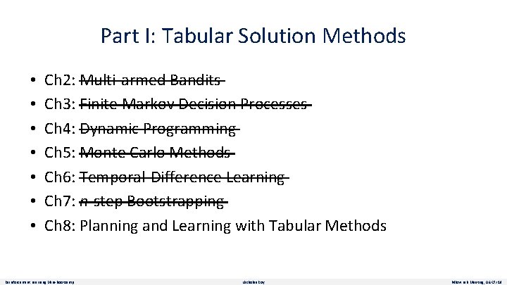Part I: Tabular Solution Methods • • Ch 2: Multi-armed Bandits Ch 3: Finite
