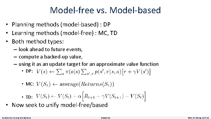 Model-free vs. Model-based • Planning methods (model-based) : DP • Learning methods (model-free) :