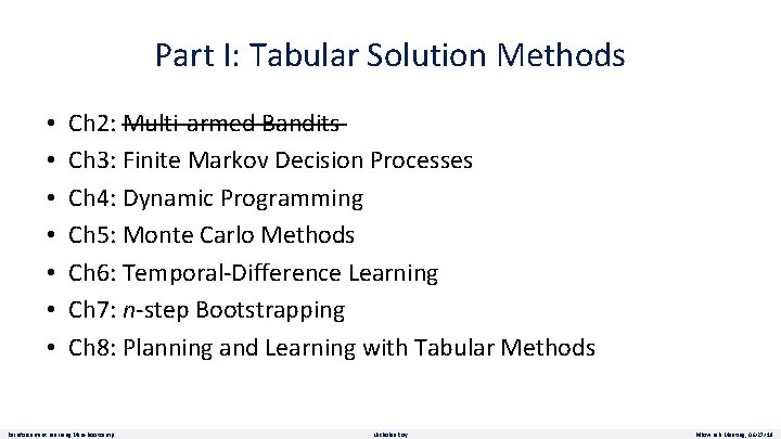 Part I: Tabular Solution Methods • • Ch 2: Multi-armed Bandits Ch 3: Finite