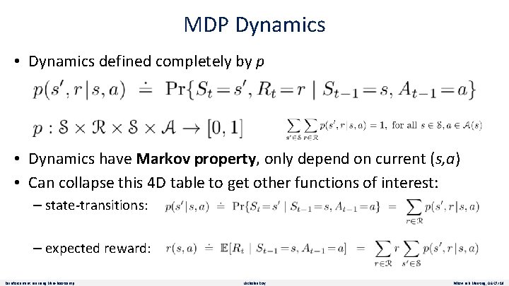 MDP Dynamics • Dynamics defined completely by p • Dynamics have Markov property, only