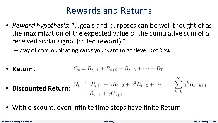 Rewards and Returns • Reward hypothesis: “…goals and purposes can be well thought of