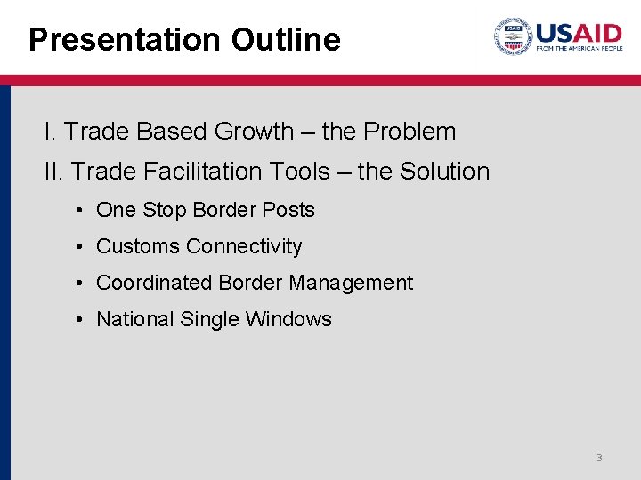 Presentation Outline I. Trade Based Growth – the Problem II. Trade Facilitation Tools –