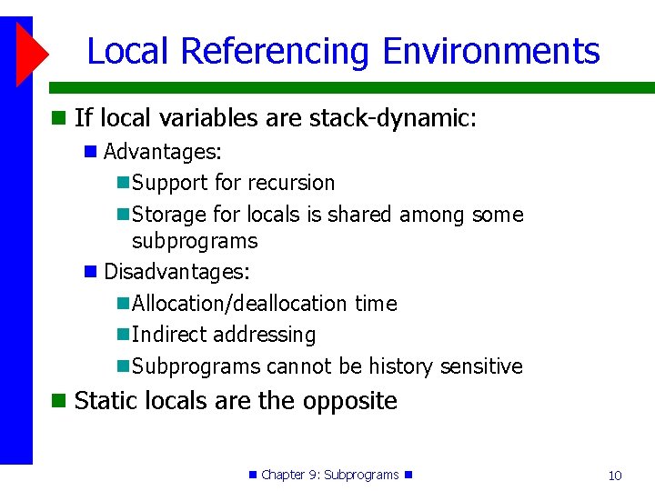 Local Referencing Environments If local variables are stack-dynamic: Advantages: Support for recursion Storage for Local Referencing Environments If local variables are stack-dynamic: Advantages: Support for recursion Storage for