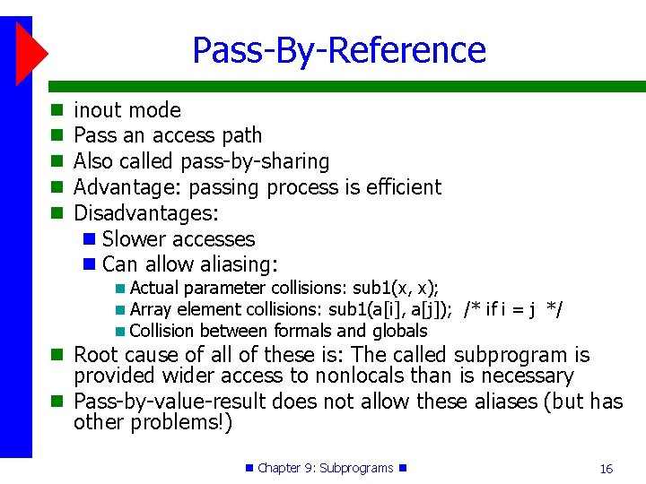 Pass-By-Reference inout mode Pass an access path Also called pass-by-sharing Advantage: passing process is Pass-By-Reference inout mode Pass an access path Also called pass-by-sharing Advantage: passing process is