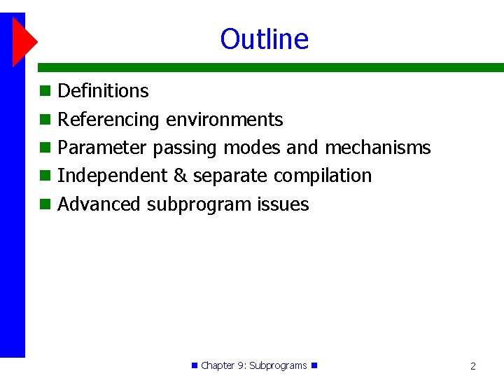 Outline Definitions Referencing environments Parameter passing modes and mechanisms Independent & separate compilation Advanced Outline Definitions Referencing environments Parameter passing modes and mechanisms Independent & separate compilation Advanced