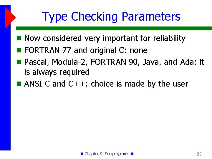 Type Checking Parameters Now considered very important for reliability FORTRAN 77 and original C: Type Checking Parameters Now considered very important for reliability FORTRAN 77 and original C:
