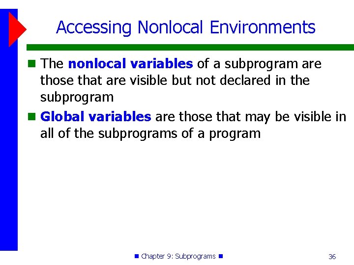 Accessing Nonlocal Environments The nonlocal variables of a subprogram are those that are visible Accessing Nonlocal Environments The nonlocal variables of a subprogram are those that are visible