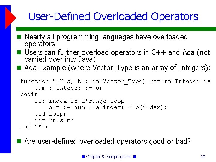 User-Defined Overloaded Operators Nearly all programming languages have overloaded operators Users can further overload User-Defined Overloaded Operators Nearly all programming languages have overloaded operators Users can further overload