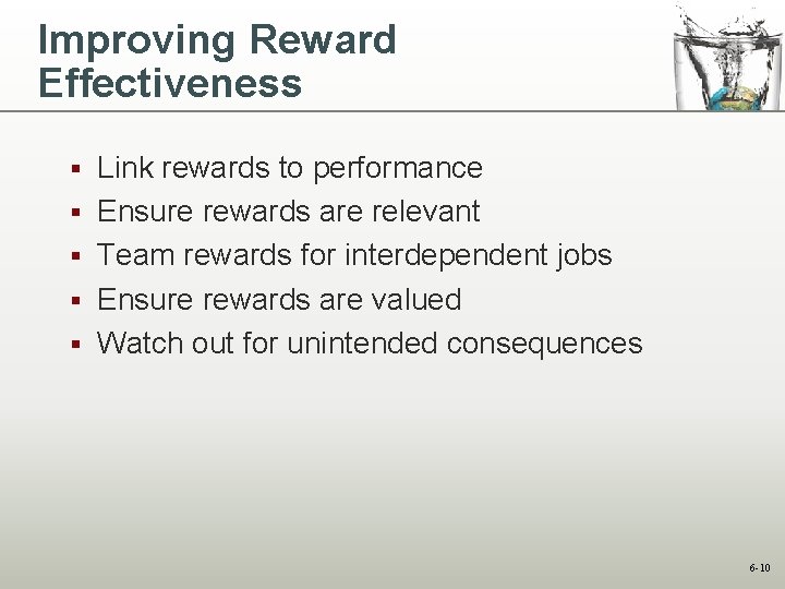 Improving Reward Effectiveness § § § Link rewards to performance Ensure rewards are relevant