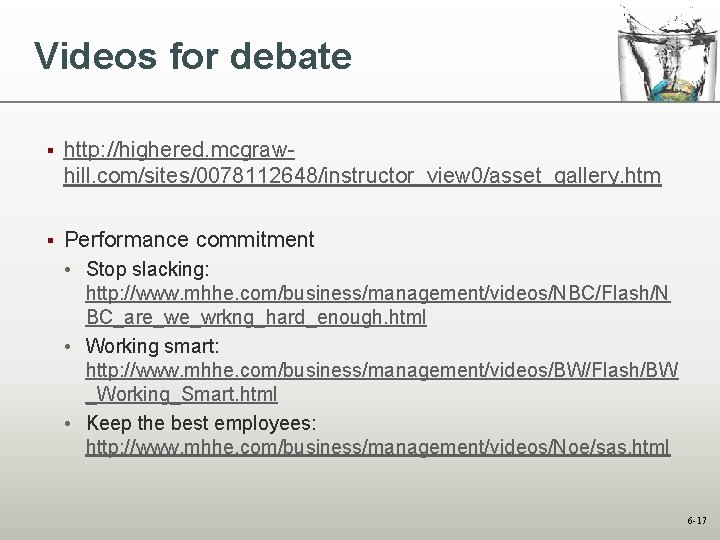 Videos for debate § http: //highered. mcgrawhill. com/sites/0078112648/instructor_view 0/asset_gallery. htm § Performance commitment •