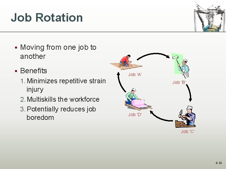 Job Rotation § Moving from one job to another § Benefits 1. Minimizes repetitive