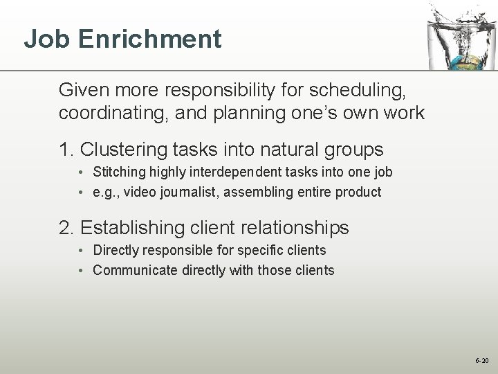 Job Enrichment Given more responsibility for scheduling, coordinating, and planning one’s own work 1.