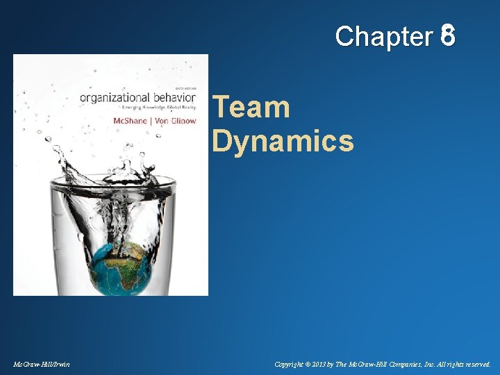 Chapter 86 Team Dynamics Mc. Graw-Hill/Irwin Copyright © 2013 by The Mc. Graw-Hill Companies,