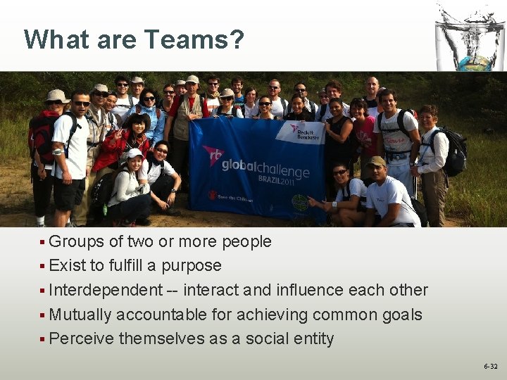 What are Teams? § Groups of two or more people § Exist to fulfill