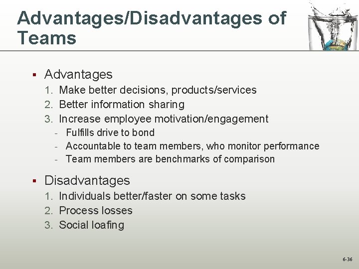 Advantages/Disadvantages of Teams § Advantages 1. Make better decisions, products/services 2. Better information sharing