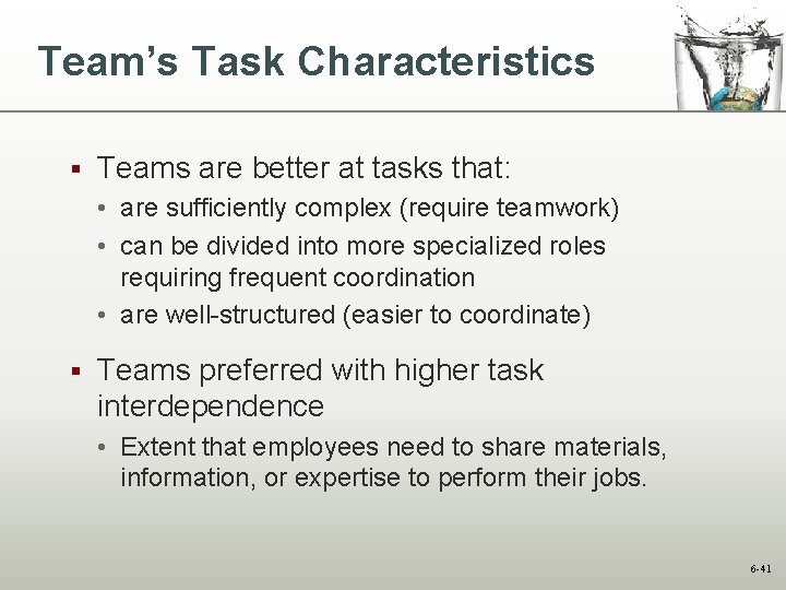 Team’s Task Characteristics § Teams are better at tasks that: • are sufficiently complex