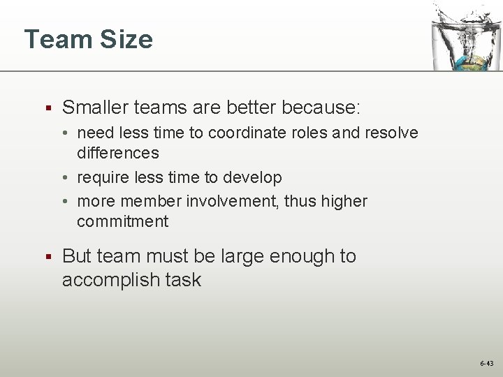 Team Size § Smaller teams are better because: • need less time to coordinate