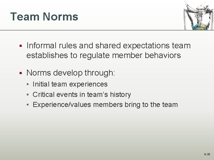 Team Norms § Informal rules and shared expectations team establishes to regulate member behaviors