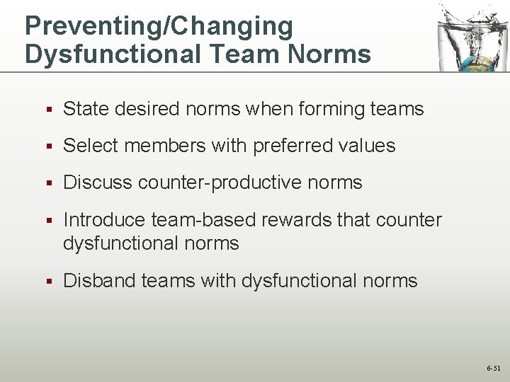 Preventing/Changing Dysfunctional Team Norms § State desired norms when forming teams § Select members
