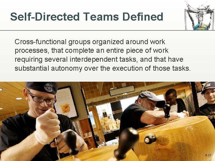 Self-Directed Teams Defined Cross-functional groups organized around work processes, that complete an entire piece