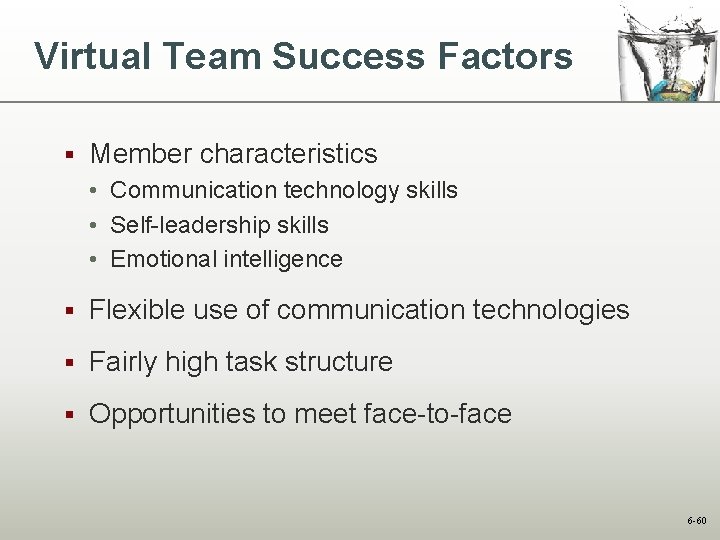 Virtual Team Success Factors § Member characteristics • Communication technology skills • Self-leadership skills