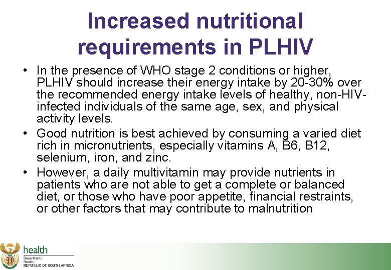 Increased nutritional requirements in PLHIV • In the presence of WHO stage 2 conditions