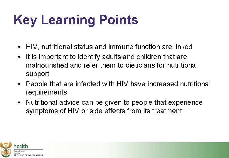 Key Learning Points • HIV, nutritional status and immune function are linked • It