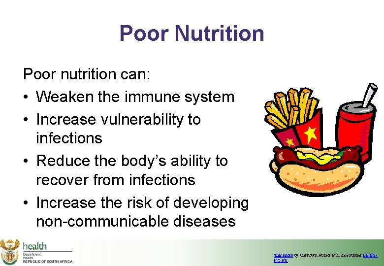 Poor Nutrition Poor nutrition can: • Weaken the immune system • Increase vulnerability to